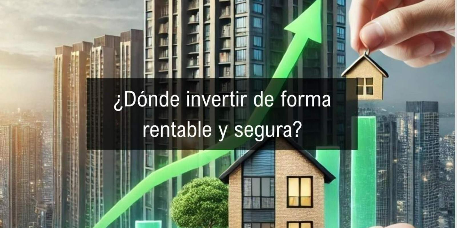 ¿Dónde invertir mi dinero de forma segura?