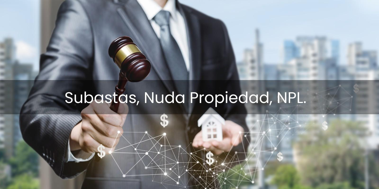 Subastas, NPL y Nudas Propiedades: Oportunidades Únicas que Pueden Cambiar Tu Vida