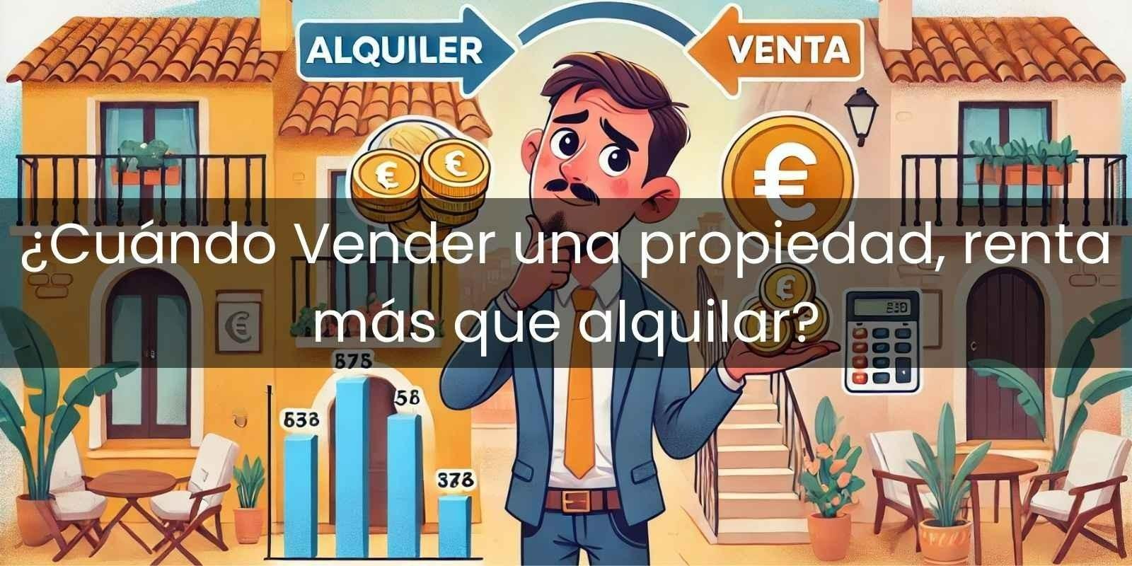Rentabilidad: ¿Vender o Alquilar tu Propiedad?
